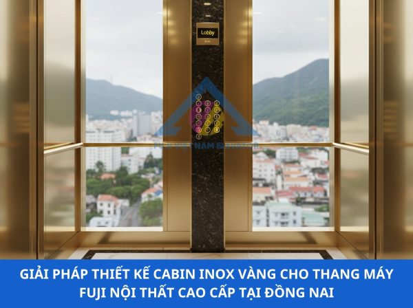 Giải Pháp Thiết Kế Cabin Inox Vàng Cho Thang Máy Fuji Nội Thất Cao Cấp Tại Đồng Nai